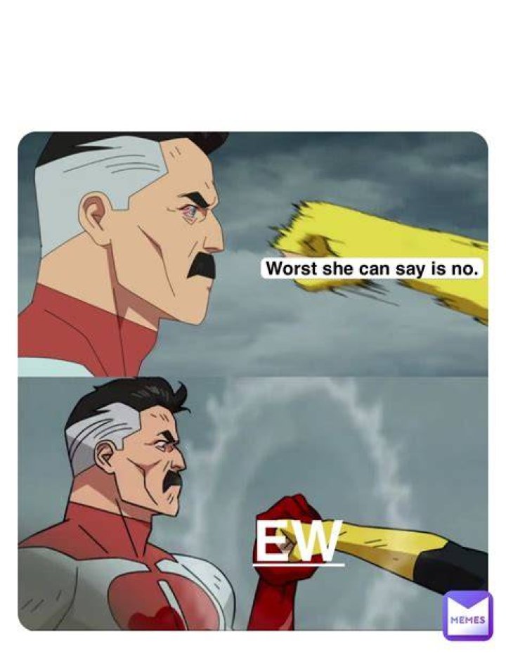 Worst she can say is no Meme by DangerousPizza ) Memedroid